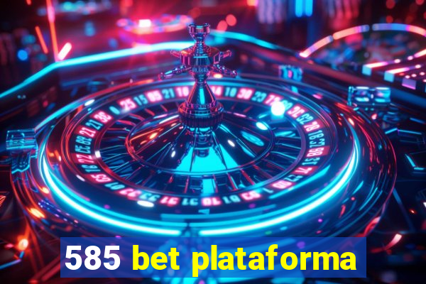 585 bet plataforma